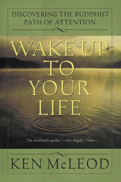 Read Online Wake Up To Your Life Discovering The Buddhist Path Of Attention By Ken Mcleod