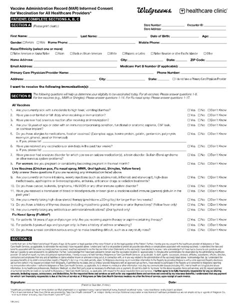 Walgreens vaccine consent form. SECTION C. I certify that I am: (a) the patient and at least 18 years of age; (b) the legal guardian of the patient; or (c) a person authorized to consent on behalf of the patient where the patient is not otherwise competent or unable to consent for themselves. Further, I hereby give my consent to Walgreens or Duane Reade and the licensed ... 