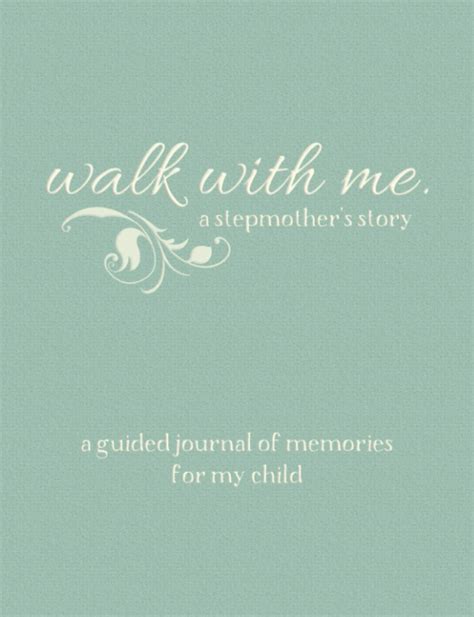 Read Online Walk With Me A Stepmothers Story A Guided Journal Of Memories For My Child  Prompt Journal Memory Book From A Stepmother To Her Child By Patricia N Hicks