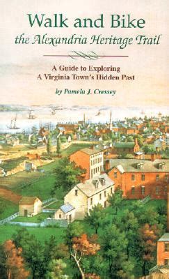 Full Download Walk And Bike The Alexandria Heritage Trail A Guide To Exploring A Virginia Towns Hidden Past By Pamela J Cressey