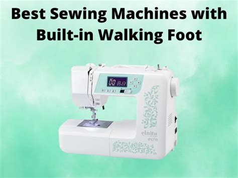 Walking foot sewing machine.  This makes them 5 Best Sewing Machines wit...