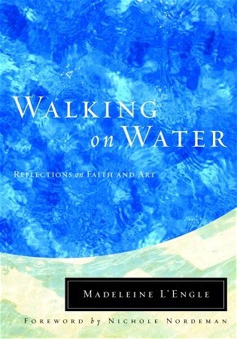 Full Download Walking On Water Reflections On Faith And Art By Madeleine Lengle