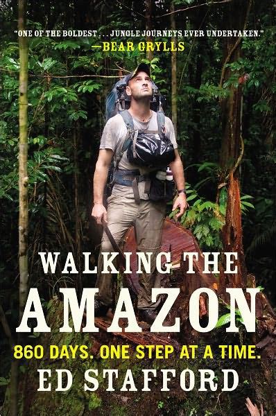 Download Walking The Amazon 860 Days One Step At A Time By Ed Stafford