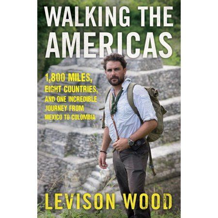 Read Walking The Americas 1800 Miles Eight Countries And One Incredible Journey From Mexico To Colombia By Levison Wood