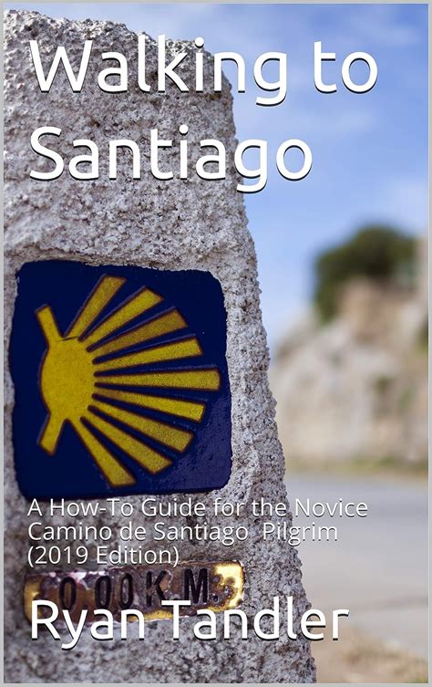 Read Online Walking To Santiago A Howto Guide For The Novice Camino De Santiago Pilgrim By Ryan Tandler