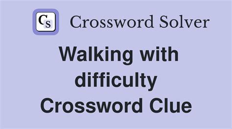 Walks With Difficulty Crossword Clue