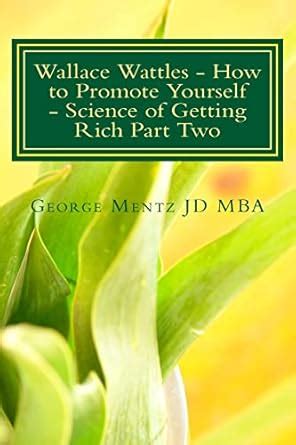 Wallace Wattles How To Promote Yourself Science Of Getting Rich Part Two