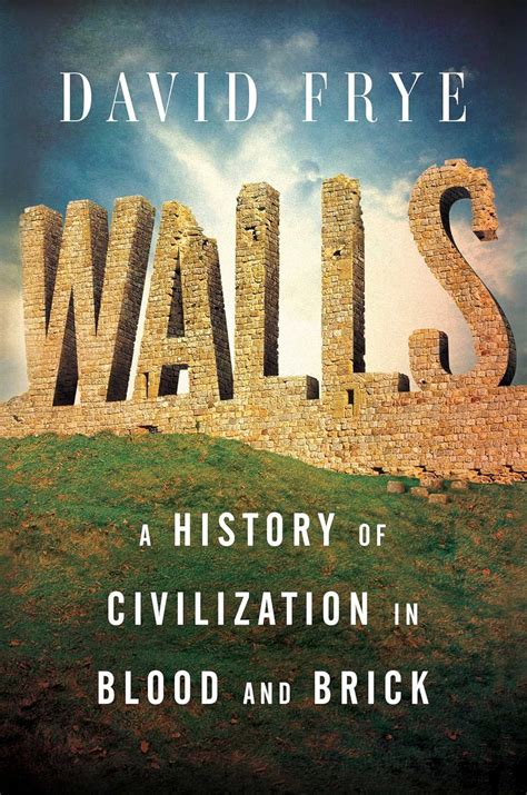 Download Walls A History Of Civilization In Blood And Brick By David  Frye