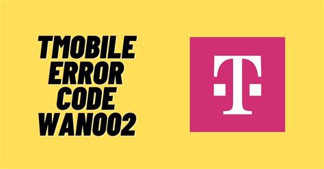 When encountering the T Mobile error code WAN002, it can be a frustrating experience. As someone who relies heavily on their mobile device for work and