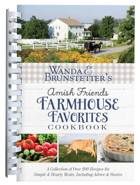 Download Wanda E Brunstetters Amish Friends Farmhouse Favorites Cookbook A Collection Of Over 200 Recipes For Simple And Hearty Meals Including Advice And Stories By Wanda E Brunstetter