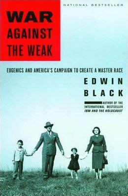 Read War Against The Weak Eugenics And Americas Campaign To Create A Master Race By Edwin Black