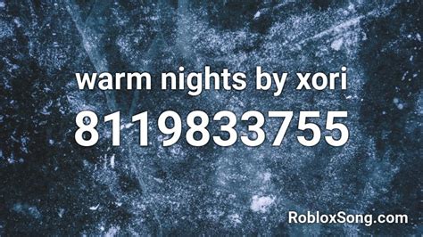 Warm nights - Xori Roblox ID - Roblox music codes