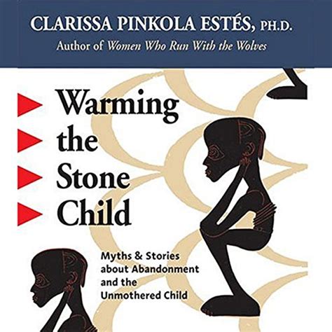 Read Warming The Stone Child Myths And Stories About Abandonment And The Unmothered Child 