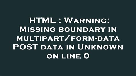 Warning Missing boundary in multipart/formdata POST data in Unknown on line 0 Programmer Sought