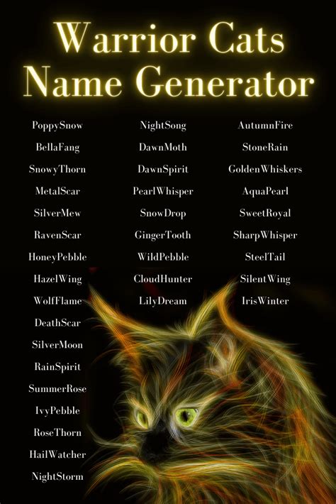 Warrior cats clan name generator. Slide under them, run off to resume fighting. Duck so they don't see me. Hiss and leap at them, attempting to kill them. Stop and chat with them. 5. You are competing with another clan mate, who has killed a cat, though only you know, for the role of deputy, but the other cat seems like a more likely choice for your leader. 