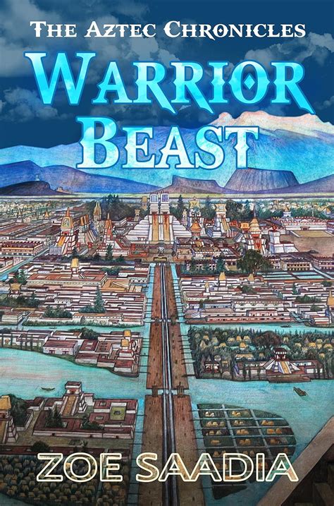 Read Online Warrior Beast The Aztec Chronicles 4 By Zoe Saadia