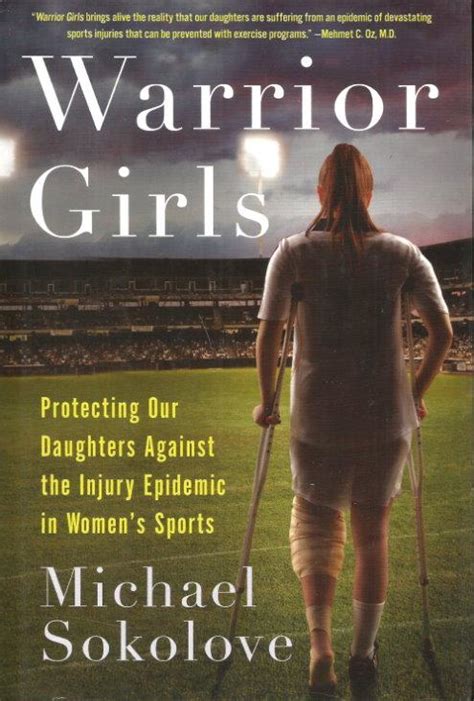 Read Online Warrior Girls Protecting Our Daughters Against The Injury Epidemic In Womens Sports By Michael Sokolove