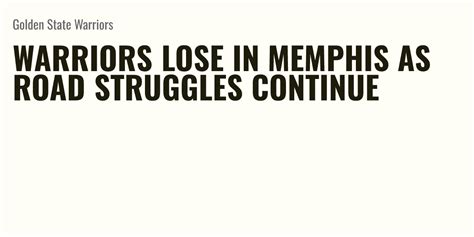 Warriors lose in Memphis as road struggles continue