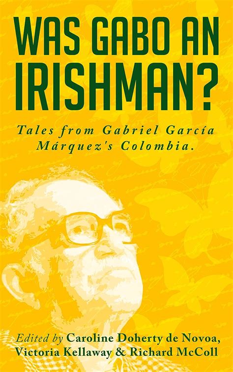 Read Was Gabo An Irishman Tales From Gabriel Garca Mrquezs Colombia By Caroline Doherty De Novoa