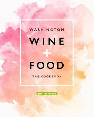 Full Download Washington Wine And Food A Cookbook By Julien Perry