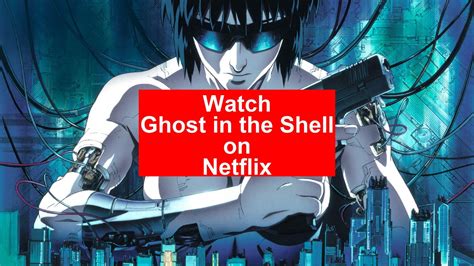 Watch Ghost in the Shell Netflix.