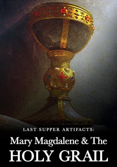 Watch Last Supper Artifacts: Mary Magdalene & The Holy - Free Movies Tubi