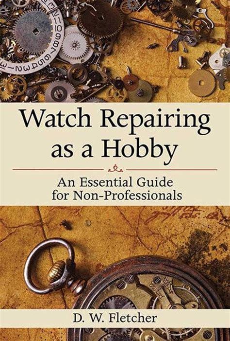 Watch Repairing As A Hobby An Essential Guide For