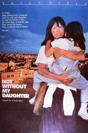 Watch not without my daughter. Not Without My Daughter is one woman's experience that has been treated like an ethnography of Iranian and Persian culture, and it should never be treated as such. Betty Mahmoody's account of her time in Iran is not only full of gross factual inaccuracies but also blatant racism and xenophobia that made the reading experience hard to stomach. 