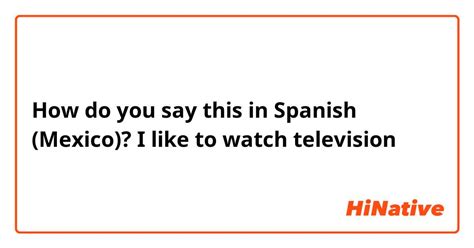 Watch television in Spanish English to Spanish Translation