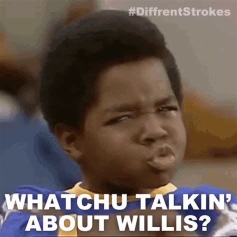 Watch u talkin bout willis. With Tenor, maker of GIF Keyboard, add popular Whatcha Talking Bout Willis animated GIFs to your conversations. Share the best GIFs now >>> 