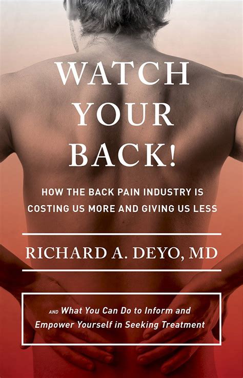 Download Watch Your Back How The Back Pain Industry Is Costing Us More And Giving Us Lessand What You Can Do To Inform And Empower Yourself In Seeking Treatment By Richard A Deyo