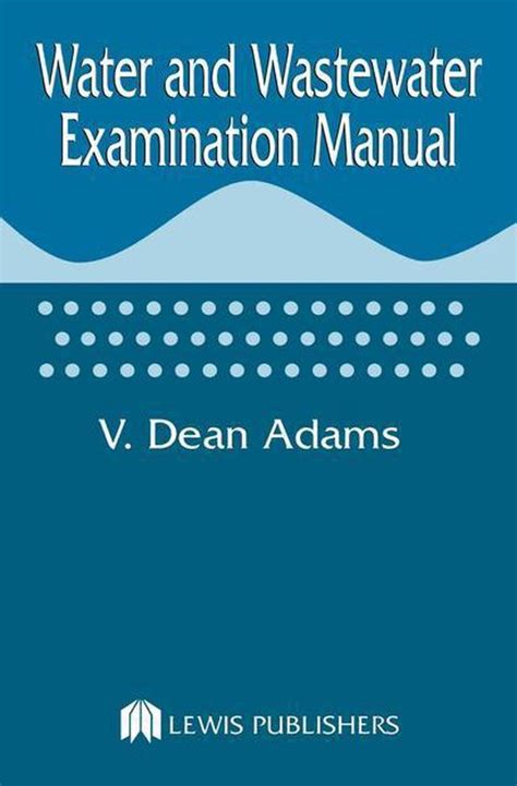 Water and wastewater examination manual by v dean adams. - Répertoire des centres de documentation de la santé du québec..