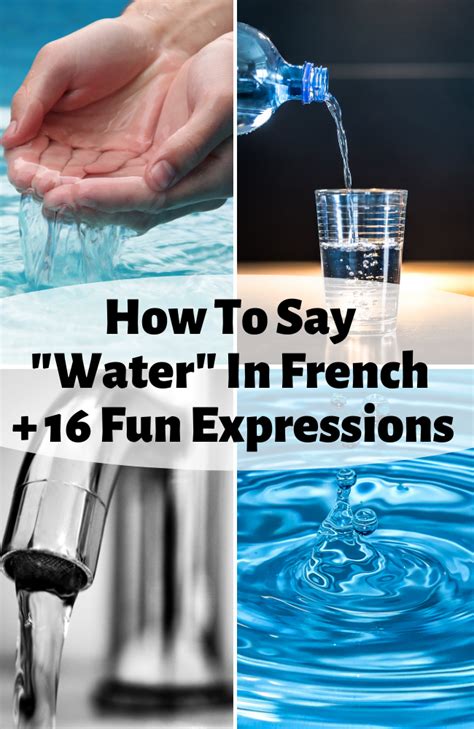 Water in french. Advertisement A pervasive stereotype of the French is their disdain at foreigners butchering their beautiful language. Like any stereotype, this is certainly not unequivocally true... 