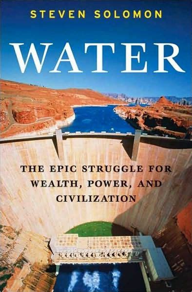 Download Water  The Epic Struggle For Wealth Power And Civilization  By Steven Solomon