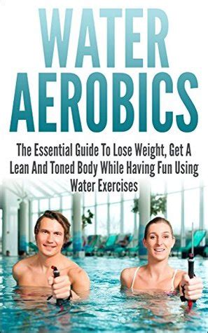 Download Water Aerobics The Essential Guide To Lose Weight Get A Lean And Toned Body While Having Fun Using Water Exercises Water Aerobics Water Exercises  Lean Toned Body Water Fitness Have Fun By Andrew Young