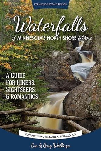 Read Online Waterfalls Of Minnesotas North Shore And More Expanded Second Edition A Guide For Hikers Sightseers And Romantics By Eve Wallinga