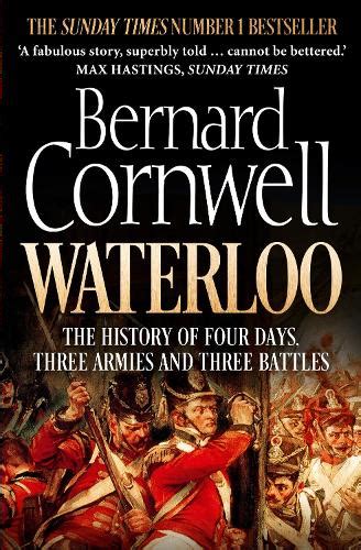Full Download Waterloo The History Of Four Days Three Armies And Three Battles By Bernard Cornwell