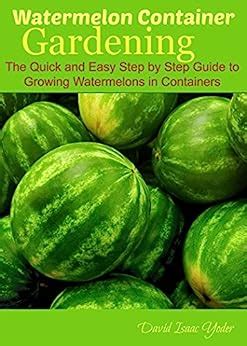 Watermelon container gardening the quick and easy step by step guide to growing watermelons in containers. - Free ford falcon fg xr6 workshop manual.