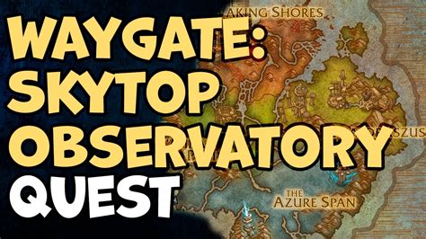 Waygate skytop observatory wow. Waygate: Skytop ObservatoryDescriptionWord from some of our northern explorers is there's another o' those stones high atop the spire to the northeast. Heard... 
