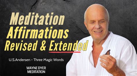 Wayne dyer three magic words