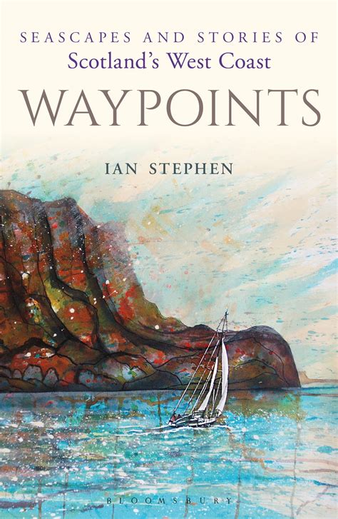 Waypoints Seascapes and Stories of Scotland s West Coast