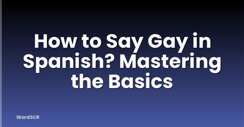 Ways To Say Gay In Spanish &ndash; Polite, Slang, And LGBTQ+