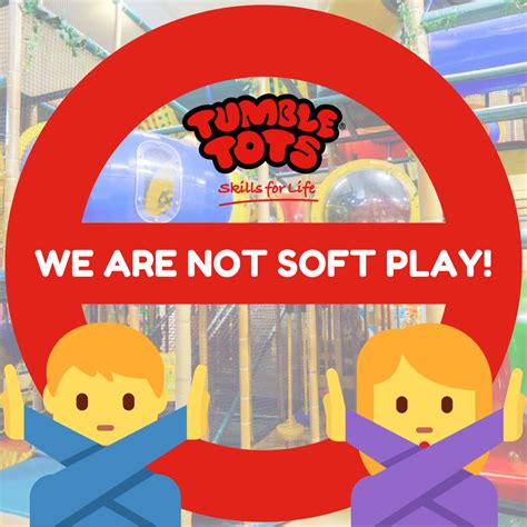 We Are NOT "Soft Play" Tumble Tots