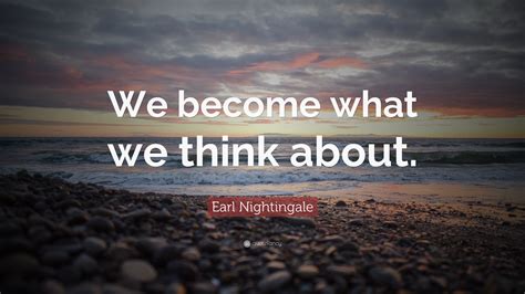 We Become What Think