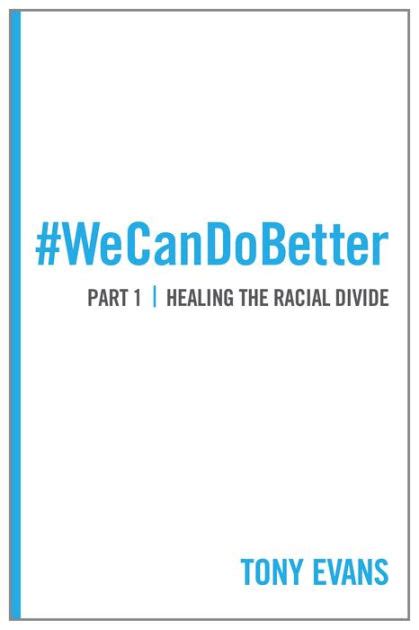 We Can Do Better Healing the Racial Divide Part 1
