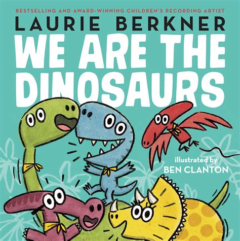 We are the dinosaurs. We are the dinosaurs. Marching, marching. We are the dinosaurs. Laurie Berkner's chart-topping, beloved hit "We Are the Dinosaurs" is now a picture book! Featuring an … 