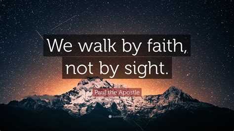 We walk by faith and not by sight. Biblical Meaning of Walk by Faith. The phrase comes from 2 Corinthians 5:7, which says, " For we walk by faith, not by sight ." This means that Christians should not rely on their own understanding or … 