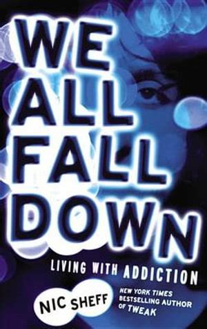 Read We All Fall Down Living With Addiction By Nic Sheff