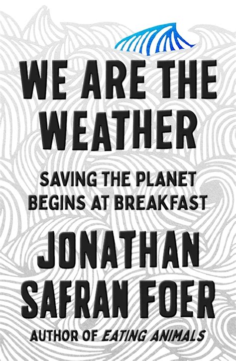 Download We Are The Weather Saving The Planet Begins At Breakfast By Jonathan Safran Foer