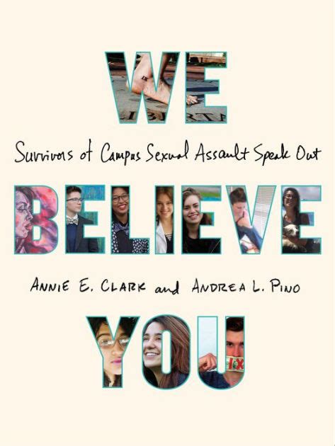 Read We Believe You Survivors Of Campus Sexual Assault Speak Out By Annie E Clark
